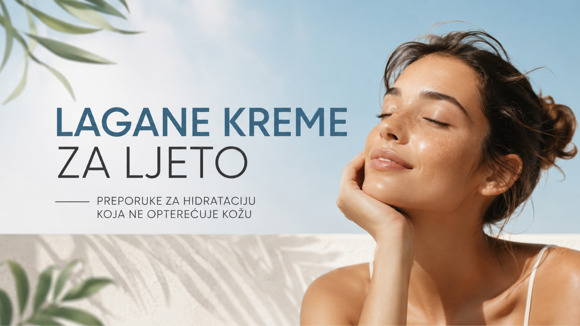 Lagane kreme za ljeto – 5 hidratantnih krema koje neće opteretiti kožu
